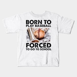 Born To Play Baseball Forced To Go To School Kids T-Shirt